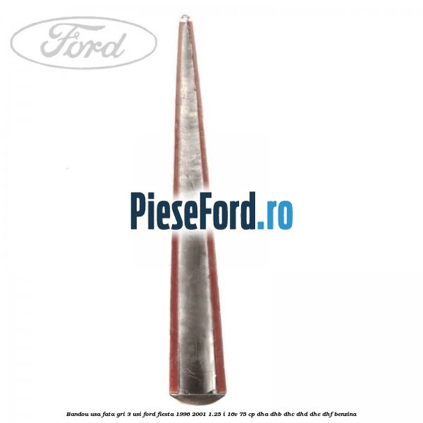 Bandou usa fata gri 3 usi Ford Fiesta 1996-2001 1.25 i 16V 75 cp DHA, DHB, DHC, DHD, DHE, DHF benzina