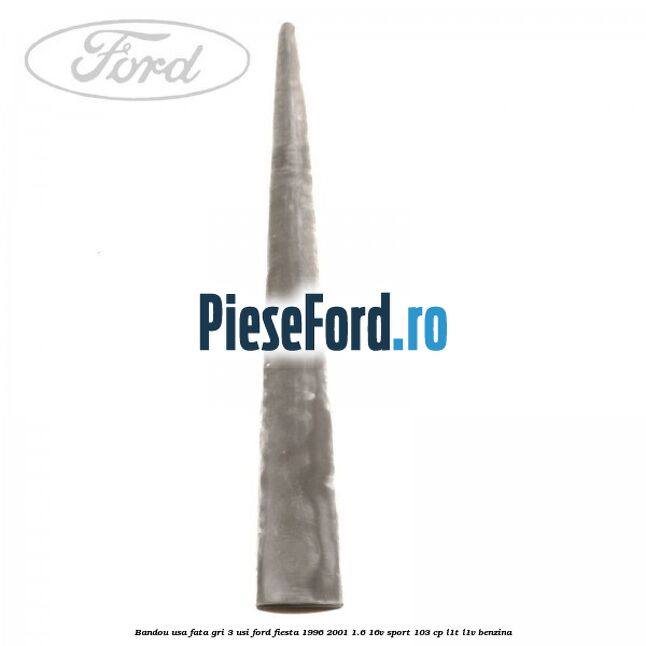 Bandou usa fata gri 3 usi Ford Fiesta 1996-2001 1.6 16V Sport 103 cp L1T, L1V benzina