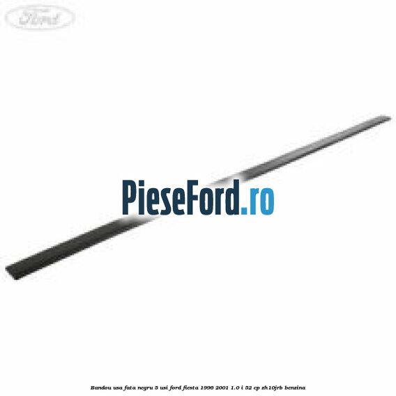 Bandou usa fata negru 5 usi Ford Fiesta 1996-2001 1.0 i 52 cp ZH10JRB benzina