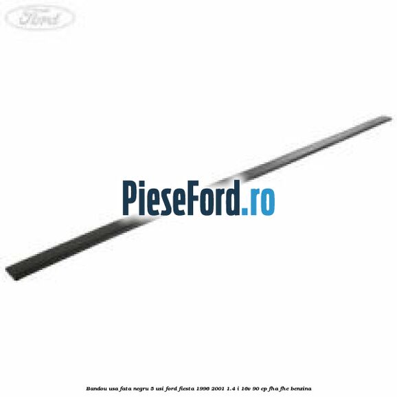Bandou usa fata negru 5 usi Ford Fiesta 1996-2001 1.4 i 16V 90 cp FHA, FHE benzina