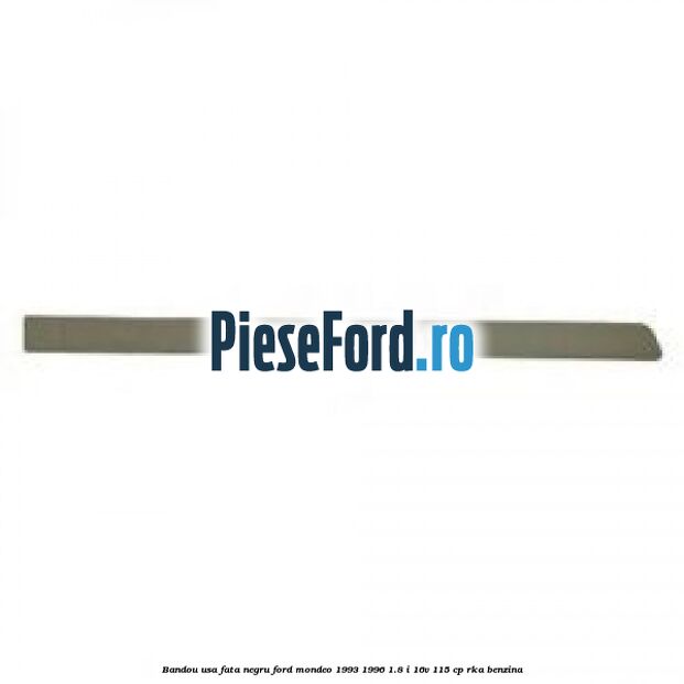 Bandou usa fata negru Ford Mondeo 1993-1996 1.8 i 16V 115 cp RKA benzina