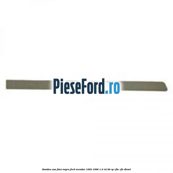 Bandou usa fata negru Ford Mondeo 1993-1996 1.8 TD 88 cp RFM, RFN diesel