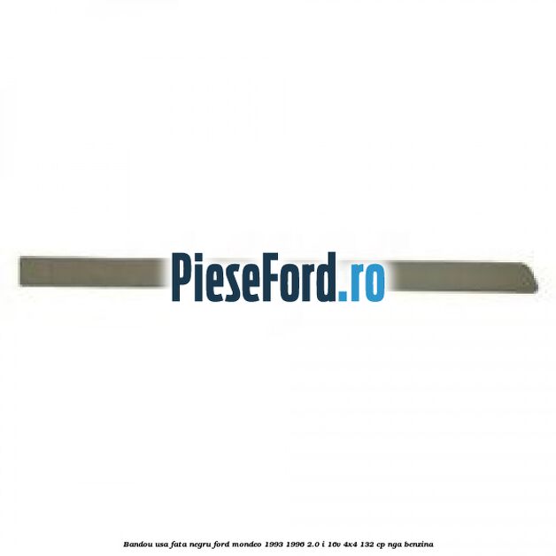 Bandou usa fata negru Ford Mondeo 1993-1996 2.0 i 16V 4x4 132 cp NGA benzina