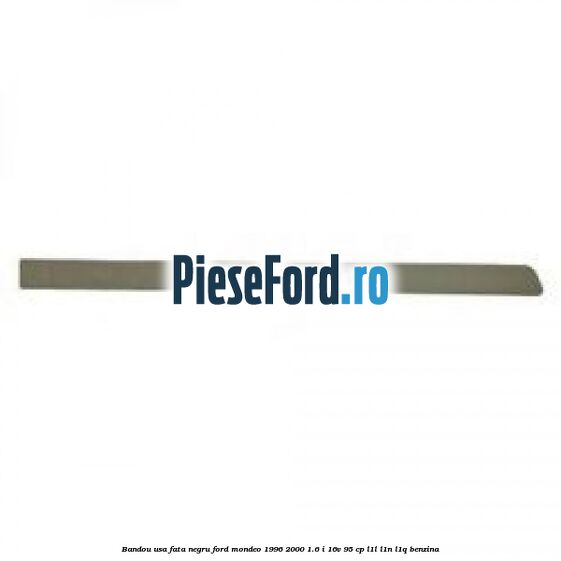 Bandou usa fata negru Ford Mondeo 1996-2000 1.6 i 16V 95 cp L1L, L1N, L1Q benzina