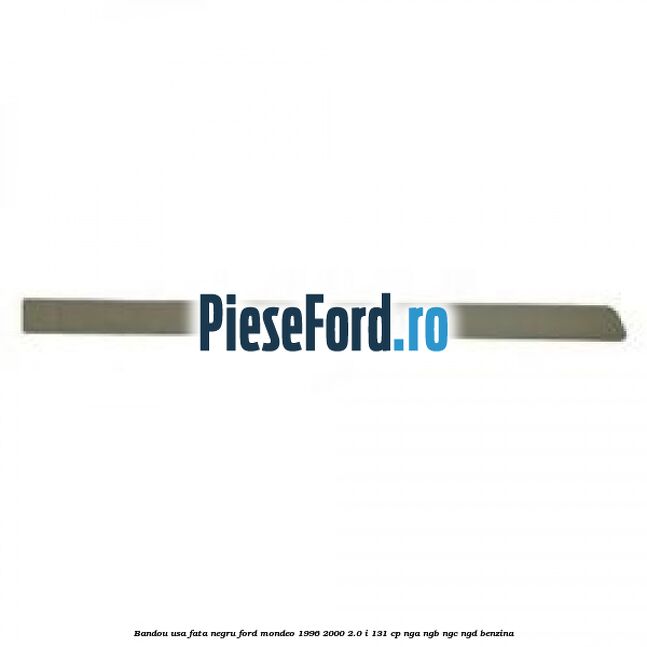 Bandou usa fata negru Ford Mondeo 1996-2000 2.0 i 131 cp NGA, NGB, NGC, NGD benzina