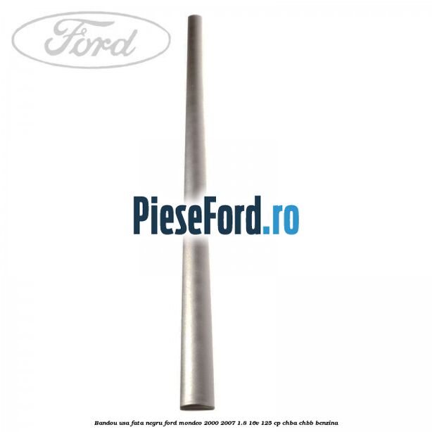 Bandou usa fata negru Ford Mondeo 2000-2007 1.8 16V 125 cp CHBA, CHBB benzina