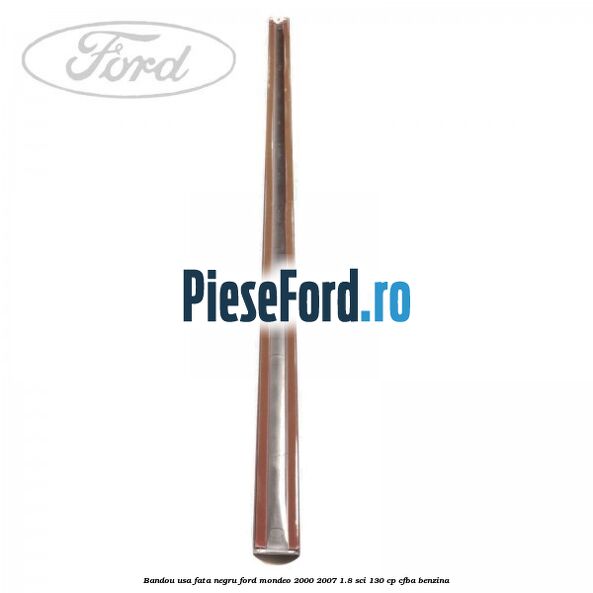 Bandou usa fata negru Ford Mondeo 2000-2007 1.8 SCi 130 cp CFBA benzina