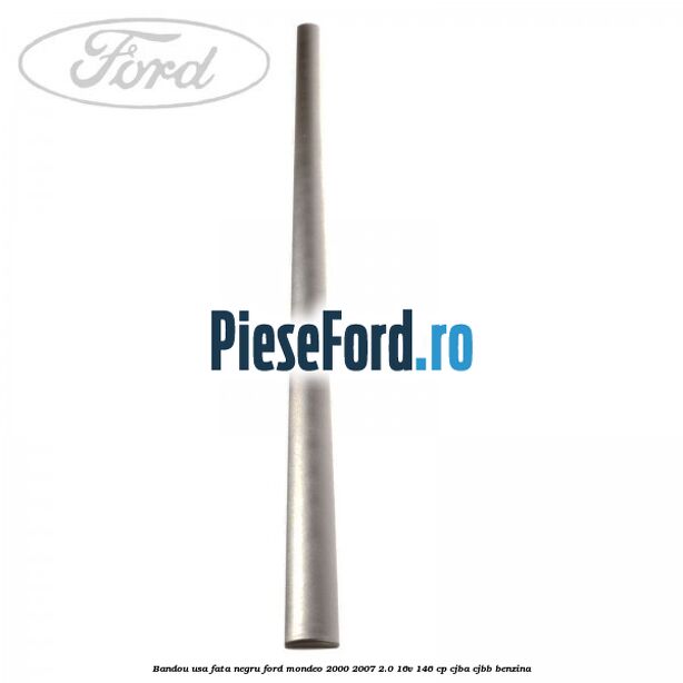 Bandou usa fata negru Ford Mondeo 2000-2007 2.0 16V 146 cp CJBA, CJBB benzina
