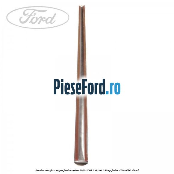 Bandou usa fata negru Ford Mondeo 2000-2007 2.0 TDCi 130 cp Bandou usa fata negru Ford Mondeo 2000-2007 2.0 TDCi 130 cp FMBA, N7BA, N7BB diesel