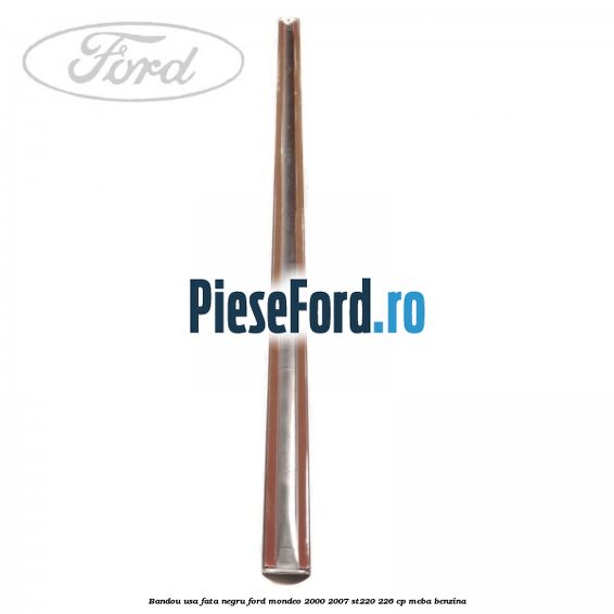 Bandou usa fata negru Ford Mondeo 2000-2007 ST220 226 cp MEBA benzina