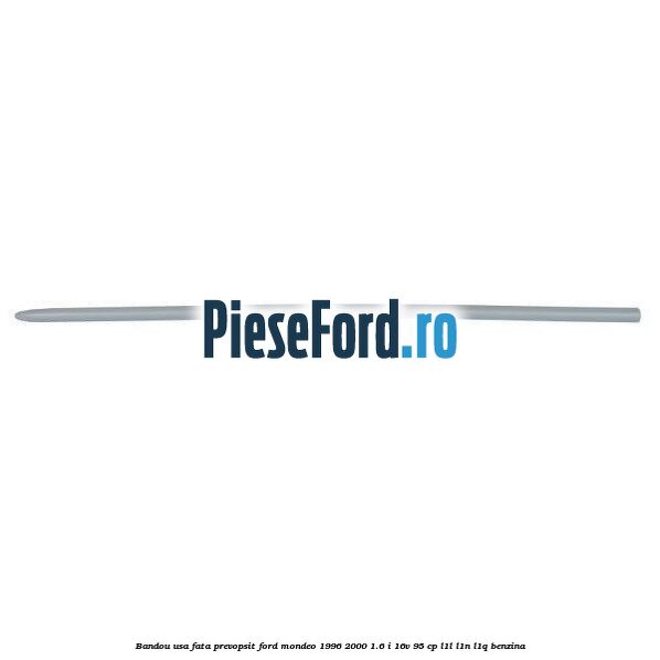 Bandou usa fata prevopsit Ford Mondeo 1996-2000 1.6 i 16V 95 cp L1L, L1N, L1Q benzina