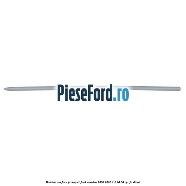Bandou usa fata prevopsit Ford Mondeo 1996-2000 1.8 TD 90 cp RFN diesel