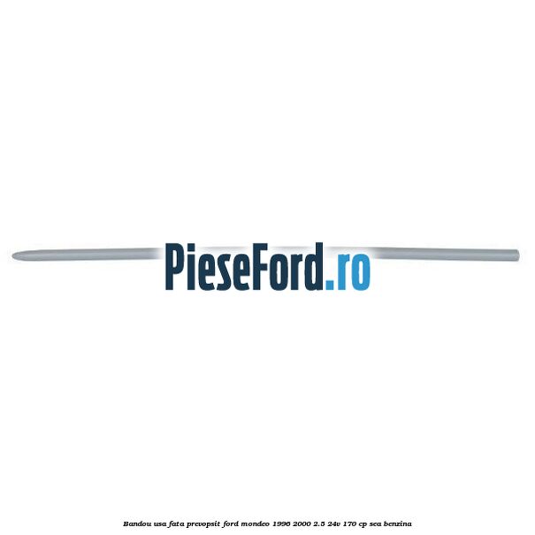 Bandou usa fata prevopsit Ford Mondeo 1996-2000 2.5 24V 170 cp SEA benzina