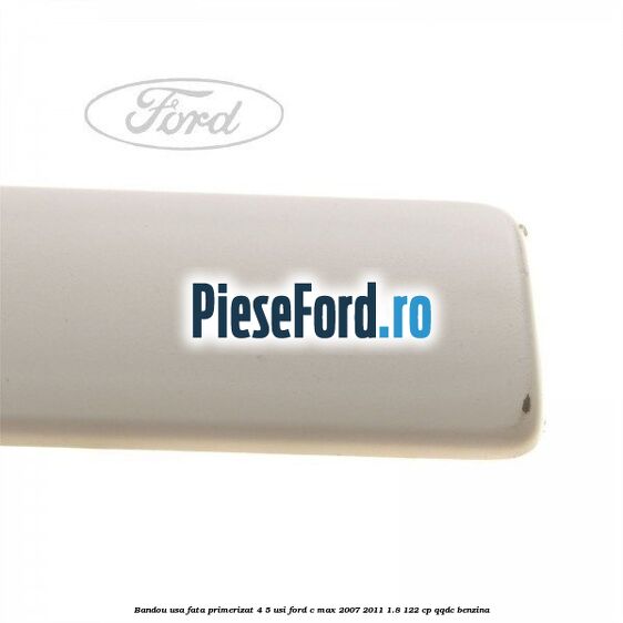 Bandou usa fata primerizat 4/5 usi Ford C-Max 2007-2011 1.8 122 cp QQDC benzina