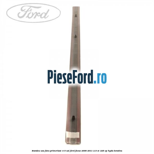 Bandou usa fata primerizat 4/5 usi Ford Focus 2008-2011 2.5 ST 225 cp HYDA benzina