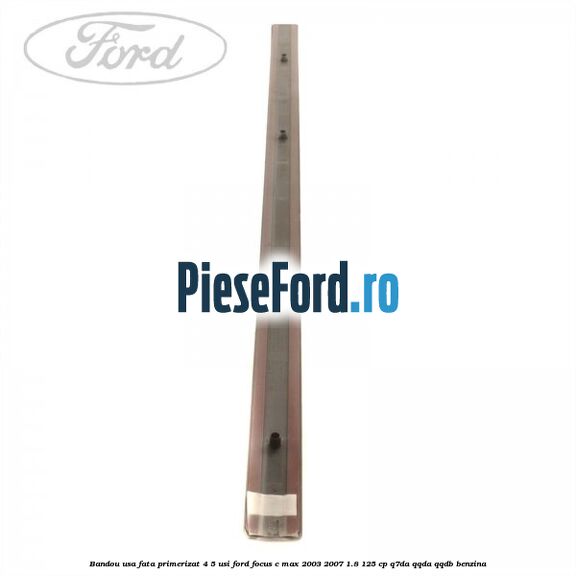 Bandou usa fata primerizat 4/5 usi Ford Focus C-Max 2003-2007 1.8 125 cp Q7DA, QQDA, QQDB benzina