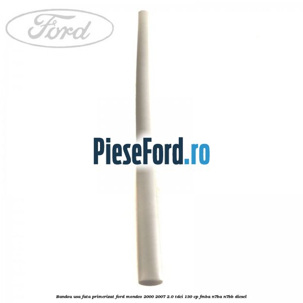 Bandou usa fata primerizat Ford Mondeo 2000-2007 2.0 TDCi 130 cp FMBA, N7BA, N7BB diesel