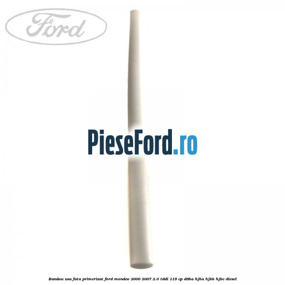 Bandou usa fata primerizat Ford Mondeo 2000-2007 2.0 TDDI 115 cp Bandou usa fata primerizat Ford Mondeo 2000-2007 2.0 TDDI 115 cp D6BA, HJBA, HJBB, HJBC diesel