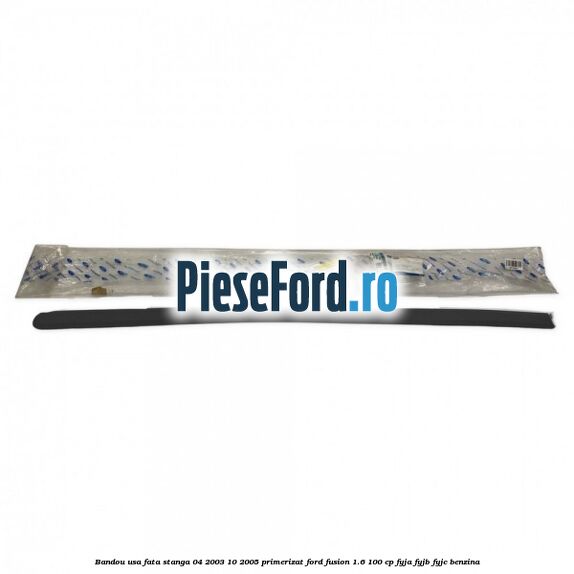 Bandou usa fata stanga 04/2003-10/2005 primerizat Ford Fusion 1.6 100 cp FYJA, FYJB, FYJC benzina
