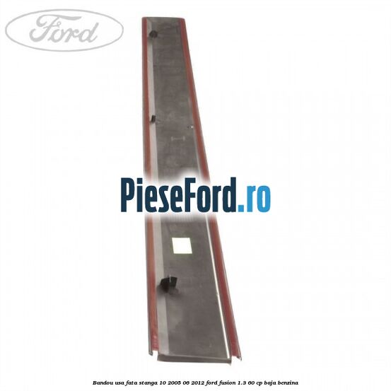 Bandou usa fata stanga 10/2005-06/2012 Ford Fusion 1.3 60 cp BAJA benzina