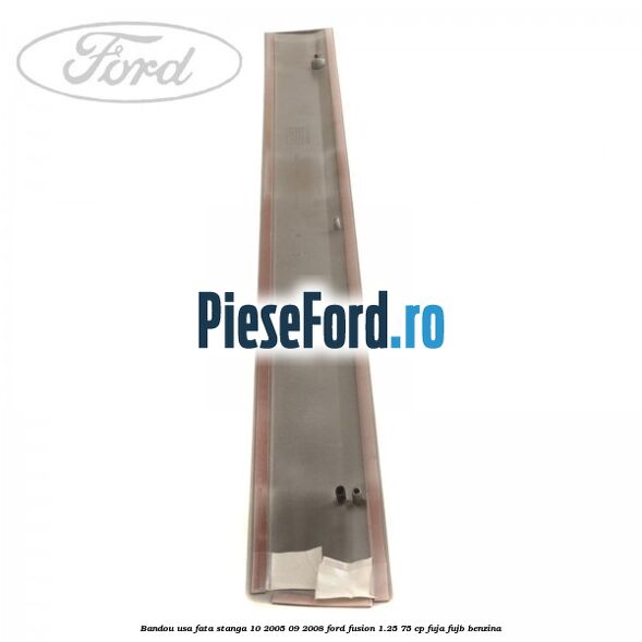 Bandou usa fata stanga 10/2005-09/2008 Ford Fusion 1.25 75 cp FUJA, FUJB benzina