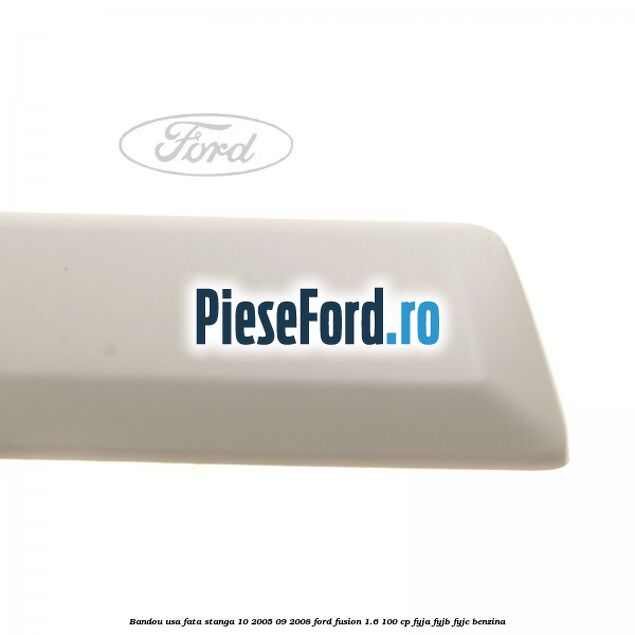 Bandou usa fata stanga 10/2005-09/2008 Ford Fusion 1.6 100 cp FYJA, FYJB, FYJC benzina