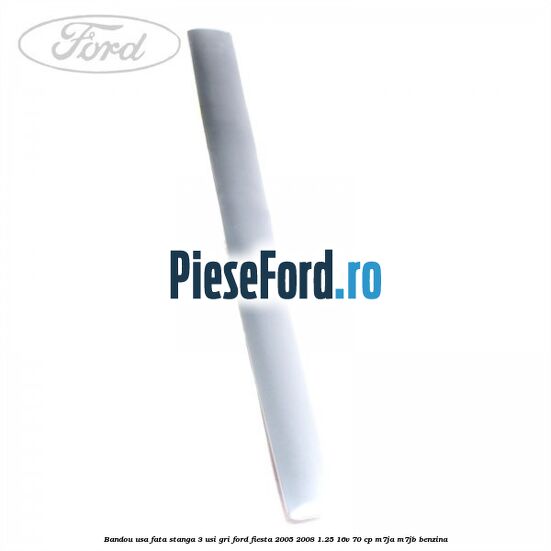 Bandou usa fata stanga 3 usi gri Ford Fiesta 2005-2008 1.25 16V 70 cp M7JA, M7JB benzina