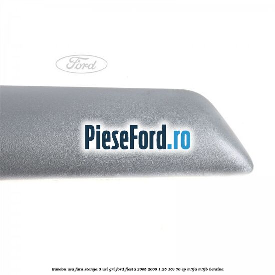 Bandou usa fata stanga 3 usi gri Ford Fiesta 2005-2008 1.25 16V 70 cp M7JA, M7JB benzina
