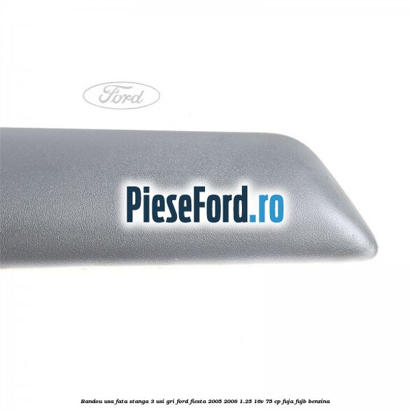 Bandou usa fata stanga 3 usi gri Ford Fiesta 2005-2008 1.25 16V 75 cp FUJA, FUJB benzina