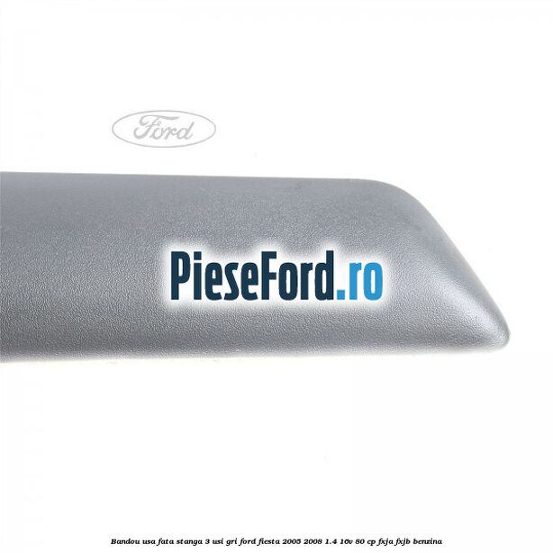 Bandou usa fata stanga 3 usi gri Ford Fiesta 2005-2008 1.4 16V 80 cp FXJA, FXJB benzina