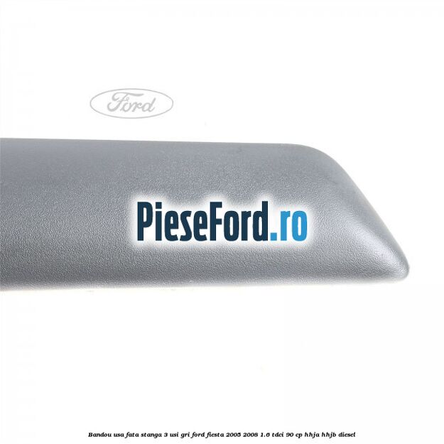 Bandou usa fata stanga 3 usi gri Ford Fiesta 2005-2008 1.6 TDCi 90 cp HHJA, HHJB diesel