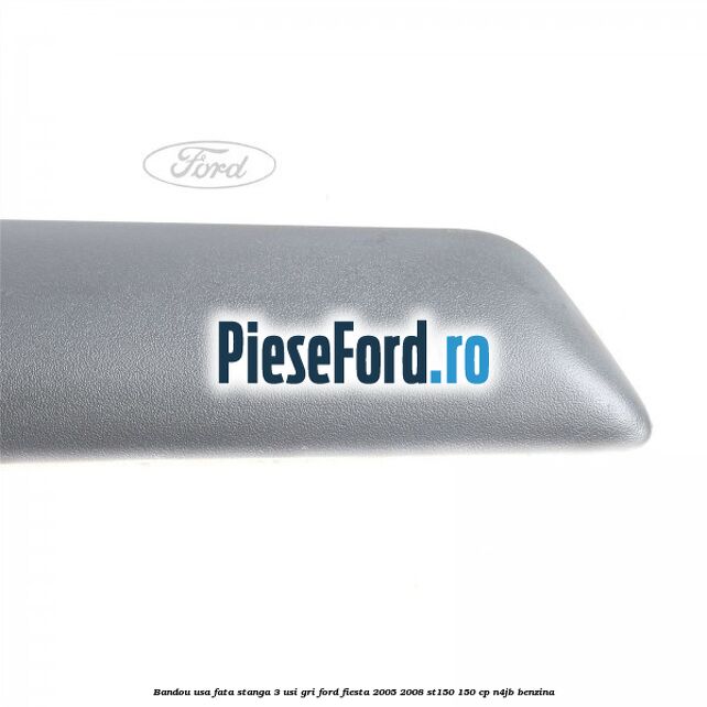 Bandou usa fata stanga 3 usi gri Ford Fiesta 2005-2008 ST150 150 cp N4JB benzina