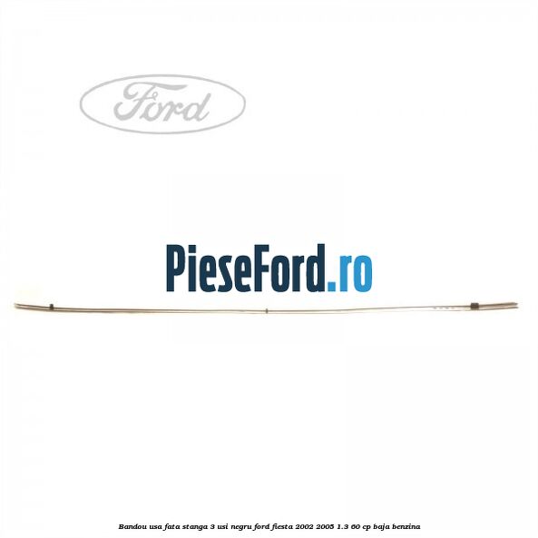 Bandou usa fata stanga 3 usi negru Ford Fiesta 2002-2005 1.3 60 cp BAJA benzina