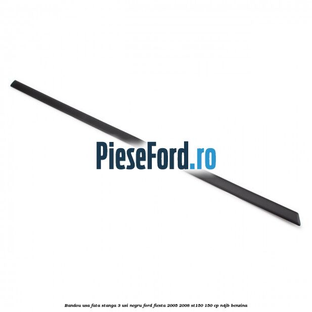 Bandou usa fata stanga 3 usi negru Ford Fiesta 2005-2008 ST150 150 cp N4JB benzina