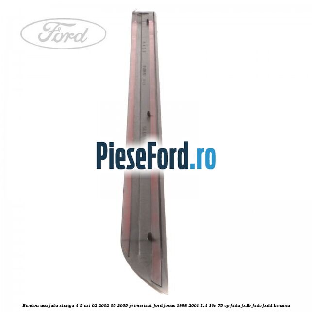 Bandou usa fata stanga 4/5 usi 02/2002-05/2005 primerizat Ford Focus 1998-2004 1.4 16V 75 cp FXDA, FXDB, FXDC, FXDD benzina