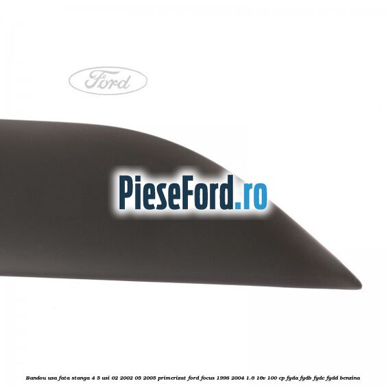 Bandou usa fata stanga 4/5 usi 02/2002-05/2005 primerizat Ford Focus 1998-2004 1.6 16V 100 cp FYDA, FYDB, FYDC, FYDD benzina