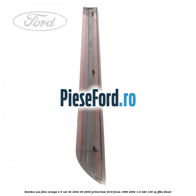 Bandou usa fata stanga 4/5 usi 02/2002-05/2005 primerizat Ford Focus 1998-2004 1.8 TDCi 100 cp Bandou usa fata stanga 4/5 usi 02/2002-05/2005 primerizat Ford Focus 1998-2004 1.8 TDCi 100 cp FFDA diesel