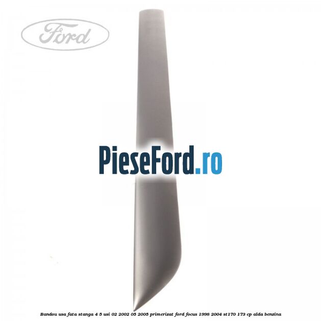 Bandou usa fata stanga 4/5 usi 02/2002-05/2005 primerizat Ford Focus 1998-2004 ST170 173 cp ALDA benzina