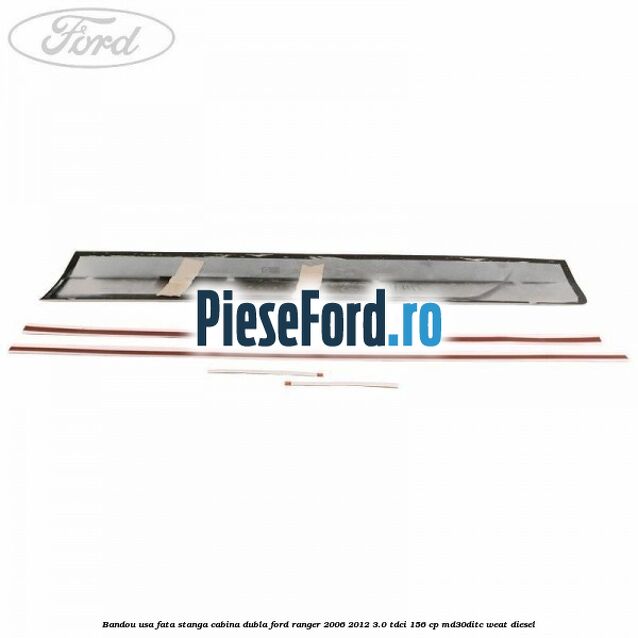 Bandou usa fata stanga cabina dubla Ford Ranger 2006-2012 3.0 TDCi 156 cp MD30DITC, WEAT diesel