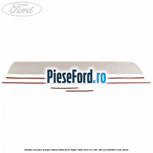 Bandou usa fata stanga cabina dubla Ford Ranger 2006-2012 3.0 TDCi 156 cp MD30DITC, WEAT diesel