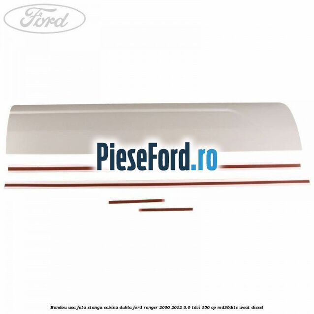 Bandou usa fata stanga cabina dubla Ford Ranger 2006-2012 3.0 TDCi 156 cp MD30DITC, WEAT diesel