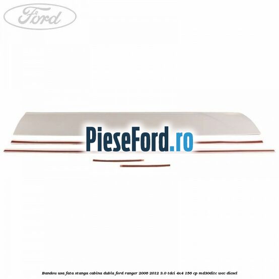 Bandou usa fata stanga cabina dubla Ford Ranger 2006-2012 3.0 TDCi 4x4 156 cp MD30DITC, WEC diesel