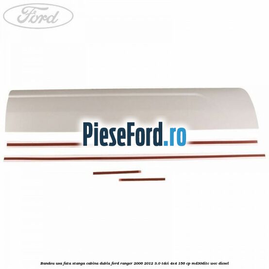 Bandou usa fata stanga cabina dubla Ford Ranger 2006-2012 3.0 TDCi 4x4 156 cp MD30DITC, WEC diesel
