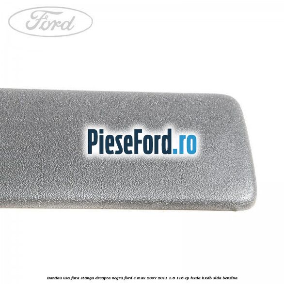 Bandou usa fata stanga/dreapta negru Ford C-Max 2007-2011 1.6 116 cp HXDA, HXDB, SIDA benzina
