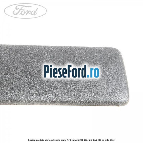 Bandou usa fata stanga/dreapta negru Ford C-Max 2007-2011 2.0 TDCi 110 cp IXDA diesel