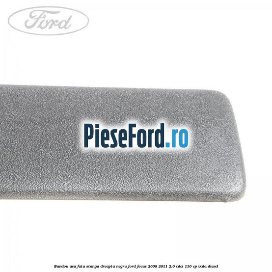 Bandou usa fata stanga/dreapta negru Ford Focus 2008-2011 2.0 TDCi 110 cp IXDA diesel