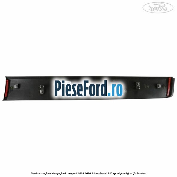 Bandou usa fata stanga Ford EcoSport 2013-2018 1.0 EcoBoost 125 cp M1JC, M1JJ, M1JU benzina