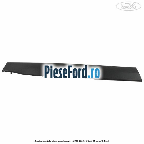Bandou usa fata stanga Ford EcoSport 2013-2018 1.5 TDCi 95 cp XVJD diesel