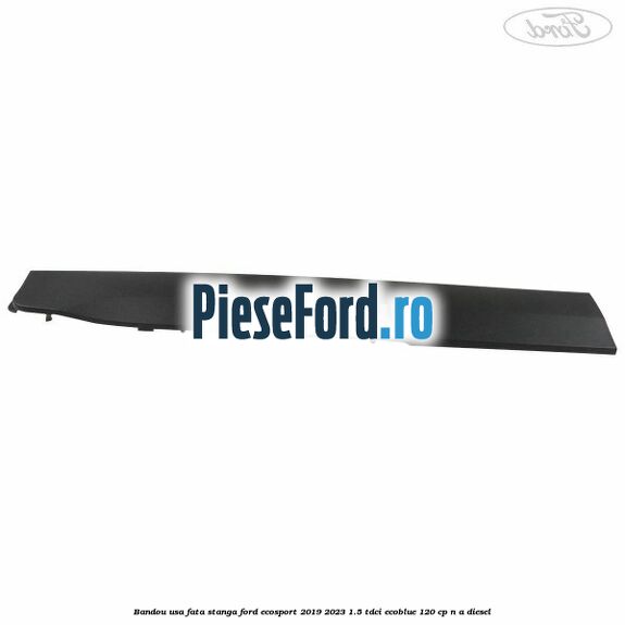 Bandou usa fata stanga Ford EcoSport 2019-2023 1.5 TDCi EcoBlue 120 cp n/a diesel