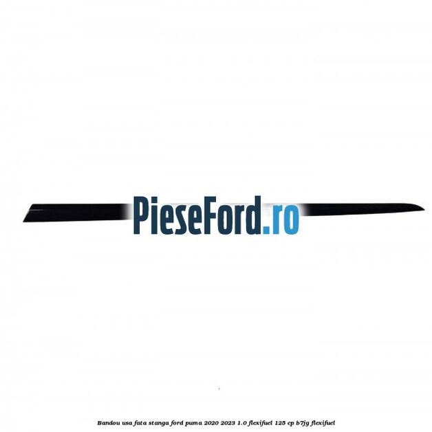 Bandou usa fata stanga Ford Puma 2020-2023 1.0 Flexifuel 125 cp B7JG Flexifuel